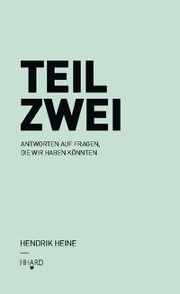 TEIL ZWEI: Antworten auf Fragen, die wir haben könnten.