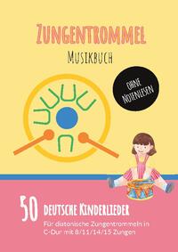 Zungentrommel Musikbuch: 50 Deutsche Kinderlieder - spielen nach Zahlen für diatonische Zungentrommeln (C-Dur) mit 8 / 11 / 14 / 15 Zungen - ohne Notenlesen