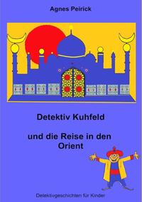 Detektiv Kuhfeld und die Reise in den Orient