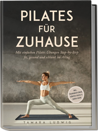 Pilates für zuhause: Mit einfachen Pilates Übungen Step-by-Step fit, gesund und schlank im Alltag - inkl. Trainingsplänen, Körper-Check & Audio-Guide