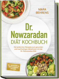 Dr. Nowzaradan Diät Kochbuch: Die leckersten Rezepte zum gesunden und nachhaltigen Abnehmen mit der Dr. Nowzaradan Diät - inkl. 1200 kcal Diätplan, Fingerfood, Desserts, Shakes uvm.