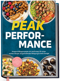 Fitness Kochbuch - Peak Performance: Kreative Alltagsrezepte mit viel Protein für einen starken Körper, langanhaltende Sättigung & mehr Energie - inkl. Ernährungsplan, Saisonkalender, Shakes uvm.
