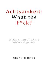 Achtsamkeit: What the Fuck?