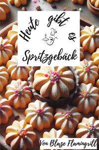 Heute gibt es / Heute gibt es - Spritzgebäck