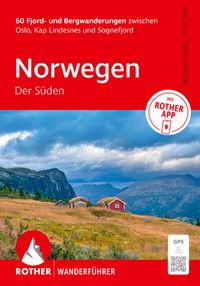 ROTHER Wanderführer Norwegen – Der Süden. 60 Fjord- und Bergwanderungen zwischen Oslo, Kap Lindesnes und Sognefjorden