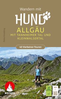 ROTHER Wanderbuch Wandern mit Hund Allgäu. mit Tannheimer Tal und Kleinwalsertal. 40 Vierbeiner-Touren
