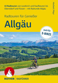 ROTHER Radführer Allgäu – Radtouren für Genießer. 45 Radtouren von Leutkirch und Kaufbeuren bis Oberstdorf und Füssen – mit Radrunde Allgäu