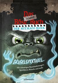 Das kleine Böse Buch – Der Mitmach-Block: Gruselspektakel (Das kleine Böse Buch)