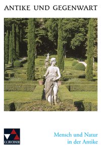 Antike und Gegenwart / Mensch und Natur in der Antike