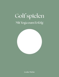 Golf spielen - Mit Yoga zum Erfolg