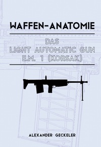 Waffen-Anatomie: Das Light Automatic Gun E.M. 1 (Korsak)