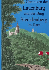 Chroniken der Lauenburg und der Burg Stecklenberg im Harz