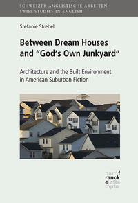 Between Dream Houses and “God’s Own Junkyard”: Architecture and the Built Environment in American Suburban Fiction