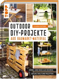 Outdoor-DIY-Projekte aus Baumarkt-Material