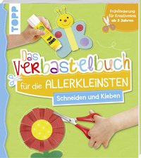 Das Verbastelbuch für die Allerkleinsten. Schneiden und Kleben