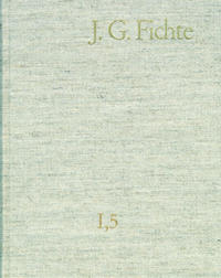 Johann Gottlieb Fichte: Gesamtausgabe / Reihe I: Werke. Band 5: Werke 1798–1799