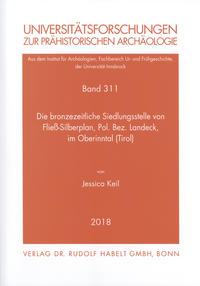 Die bronzezeitliche Siedlungsstelle von Fließ-Silberplan, Pol. Bez. Landeck, im Oberinntal (Tirol)
