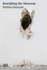 Dehlia Hannah: Rewilding the Museum