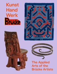 Kunst Hand Werk Brücke - Applied Arts of the Brücke Artists