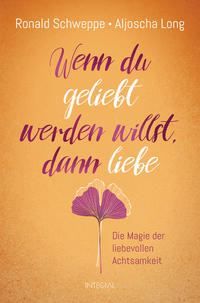 Wenn du geliebt werden willst, dann liebe