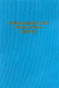 Die frühkaiserzeitlichen Holzbauten im Bereich der kleinen Thermen von Cambodunum-Kempten