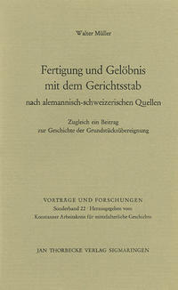 Fertigung und Gelöbnis mit dem Gerichtsstab nach alemannisch-schweizerischen Quellen