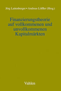 Finanzierungstheorie auf vollkommenen und unvollkommenen Kapitalmärkten