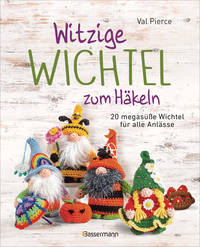 Witzige Wichtel zum Häkeln - 20 megasüße Wichtel für alle Anlässe
