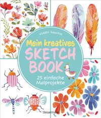 Mein kreatives Sketchbook - 25 einfache Malprojekte