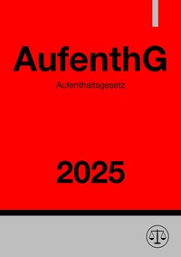 Aufenthaltsgesetz - AufenthG 2025
