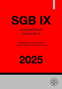 Sozialgesetzbuch - Neuntes Buch - Rehabilitation und Teilhabe von Menschen mit Behinderungen - SGB IX 2025