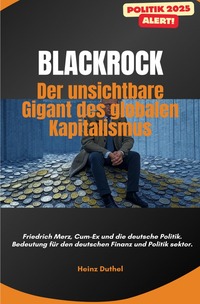 „BlackRock: Der unsichtbare Gigant des globalen Kapitalismus“