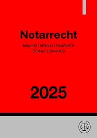 Notarrecht 2025 (BeurkG | BNotO | NotAktVV | DONot | GNotKG)