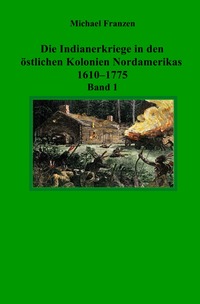 Die Indianerkriege in den östlichen Kolonien Nordamerikas 1610–1775, Band 1