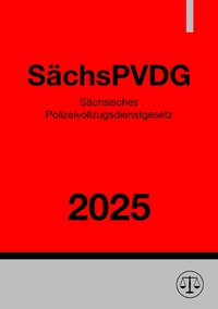 Sächsisches Polizeivollzugsdienstgesetz – SächsPVDG 2025