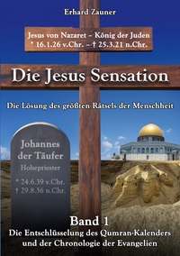 Die Jesus Sensation - Die Lösung des größten Rätsels der Menschheit Band 1