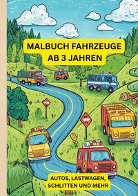Malbuch Fahrzeuge ab 3 Jahren: Autos, Lastwagen, Schlitten und mehr