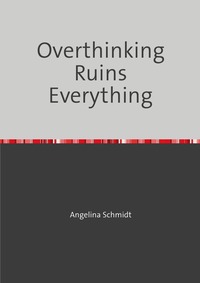 Overthinking Ruins Everything