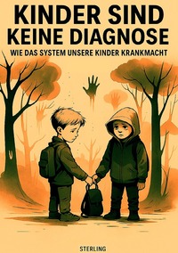 Kinder sind keine Diagnose I Wie das System unsere Kinder krankmacht
