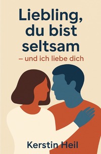 Liebling, du bist seltsam - und ich liebe dich