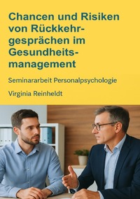Chancen und Risiken von Rückkehrgesprächen im Gesundheitsmanagement