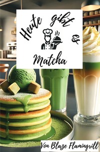 Heute gibt es - Matcha
