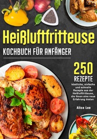 Heißluftfritteuse Kochbuch für Anfänger
