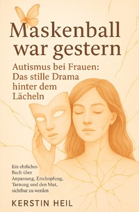 Maskenball war gestern. Autismus bei Frauen: Das stille Drama hinter dem Lächeln