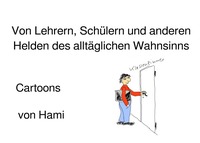 Von Lehrern, Schülern und anderen Helden des alltäglichen Wahnsinns