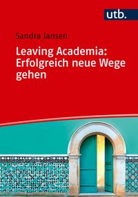 Leaving Academia: Erfolgreich neue Wege gehen