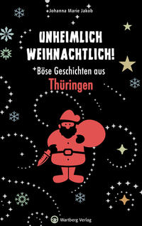 Unheimlich weihnachtlich! Böse Geschichten aus Thüringen