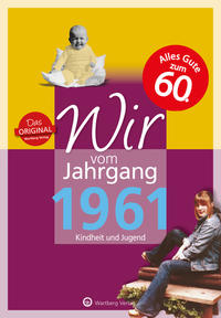 Wir vom Jahrgang 1961 - Kindheit und Jugend