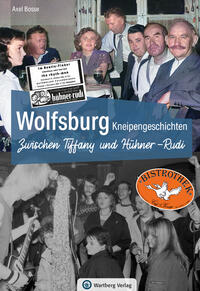 Wolfsburg Kneipengeschichten - Zwischen Tiffany und Hühner-Rudi