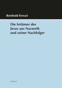 Die Irrtümer des Jesus aus Nazareth und seiner Nachfolger
